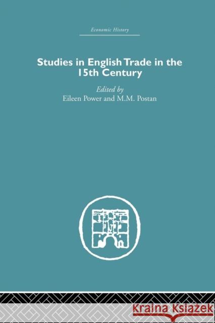Studies in English Trade in the 15th Century Eileen Power M. M. Postan 9781138865365