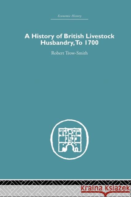 A History of British Livestock Husbandry, to 1700 Robert Trow-Smith 9781138865389