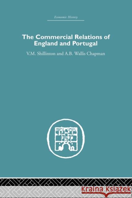 Commercial Relations of England and Portugal A. B. W. Chapman V. M. Shillinton 9781138865396 Routledge