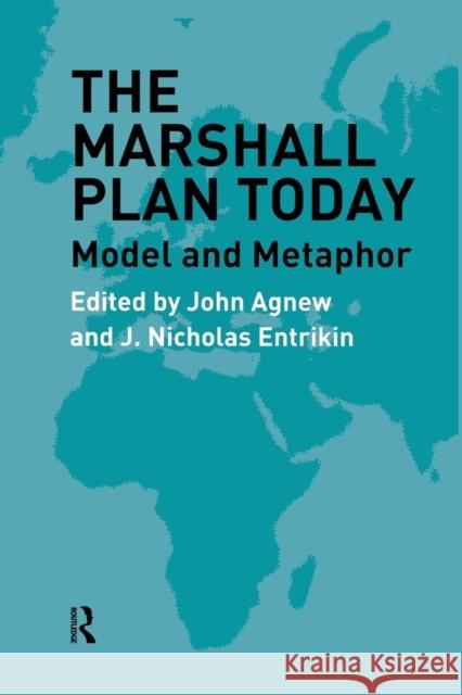 The Marshall Plan Today: Model and Metaphor John A. Agnew J. Nicholas Entrikin John Agnew 9781138865433 Routledge