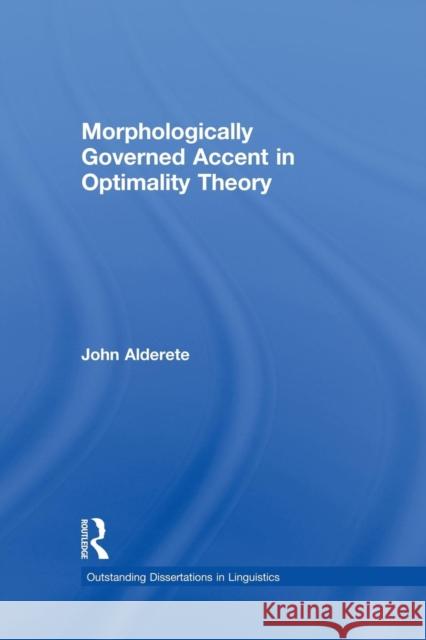 Morphologically Governed Accent in Optimality Theory John D. Alderete 9781138865570 Routledge