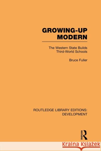 Growing-Up Modern: The Western State Builds Third-World Schools Bruce Fuller   9781138865662