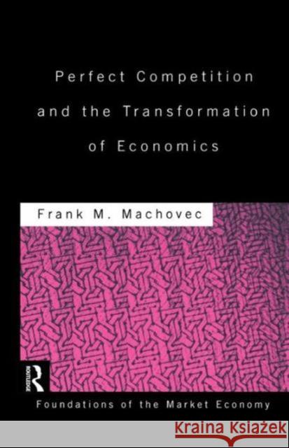 Perfect Competition and the Transformation of Economics MacHovec, Frank J. 9781138865815