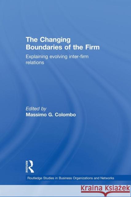 The Changing Boundaries of the Firm: Explaining Evolving Inter-Firm Relations Massimo G. Colombo 9781138865891 Routledge