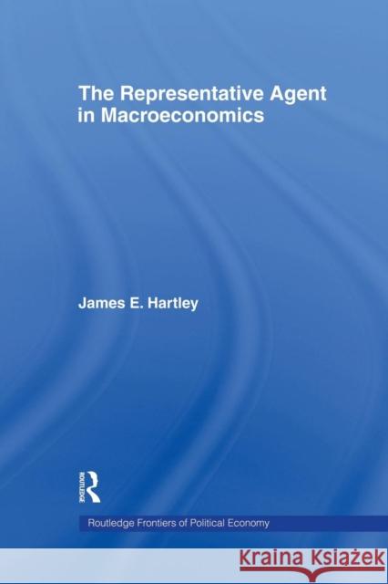 The Representative Agent in Macroeconomics James E. Hartley 9781138866126 Routledge