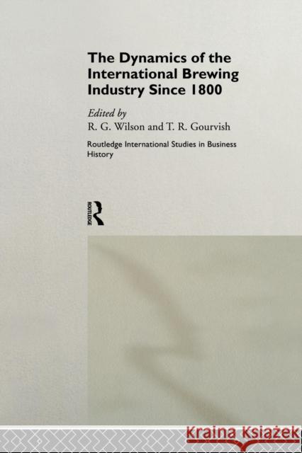 The Dynamics of the International Brewing Industry Since 1800 Gourvish, Terry 9781138866133