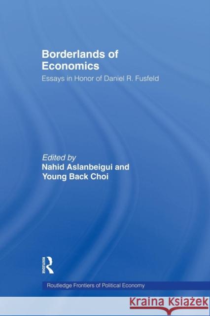 Borderlands of Economics: Essays in Honour of Daniel R. Fusfeld Nahid Aslanbeigui Young B. Choi 9781138866140 Routledge