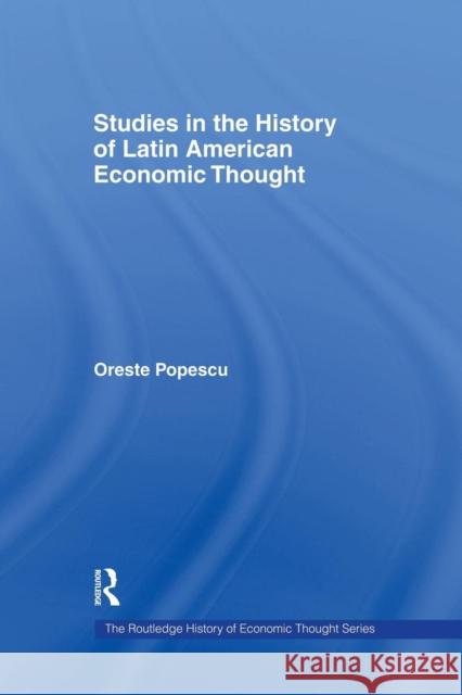 Studies in the History of Latin American Economic Thought Oreste Popescu 9781138866164 Routledge