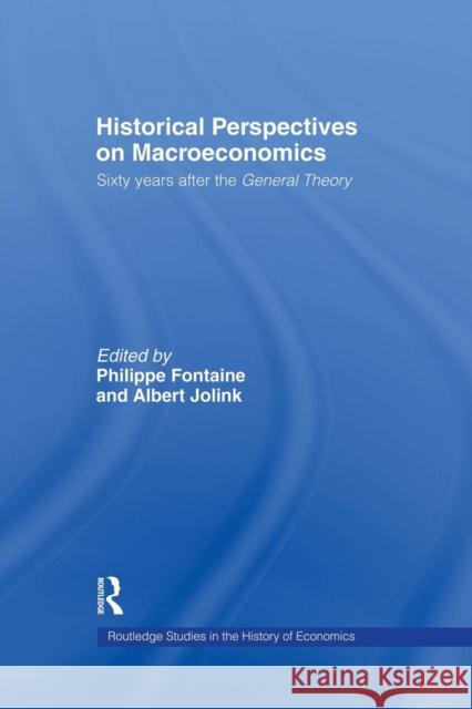Historical Perspectives on Macroeconomics: Sixty Years After the 'General Theory' Fontaine, Philippe 9781138866218 Routledge