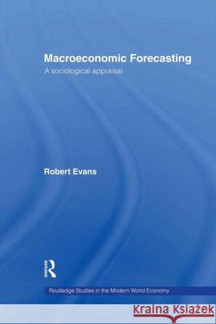 Macroeconomic Forecasting: A Sociological Appraisal Robert Evans 9781138866256