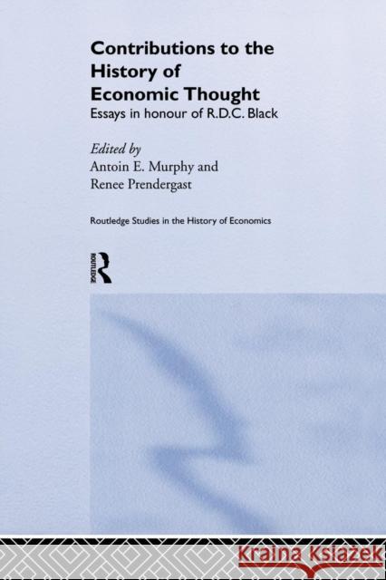 Contributions to the History of Economic Thought: Essays in Honour of R.D.C. Black R. D. Collison Black Antoin E. Murphy Renee Prendergast 9781138866263 Routledge