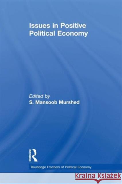 Issues in Positive Political Economy Syed Mansoob Murshed 9781138866317 Routledge