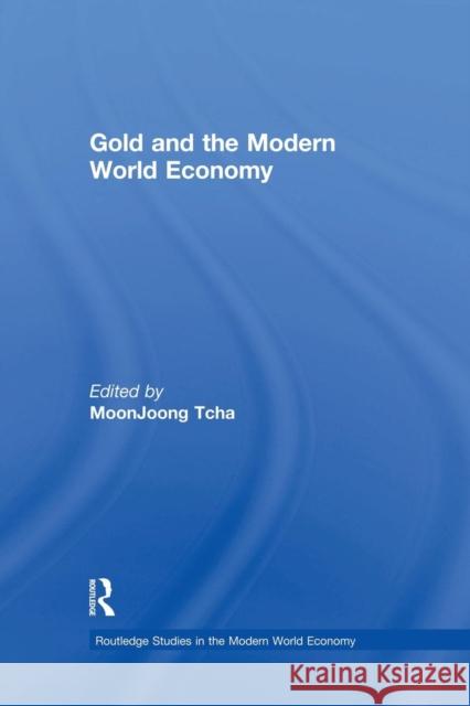 Gold and the Modern World Economy Moon Joong Tcha 9781138866324