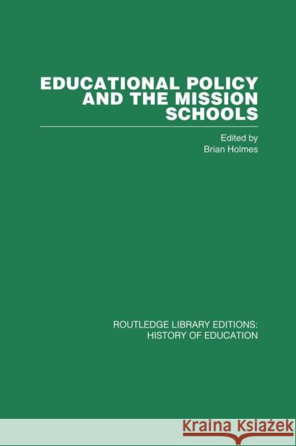 Educational Policy and the Mission Schools: Case Studies from the British Empire Brian Holmes 9781138866485 Routledge