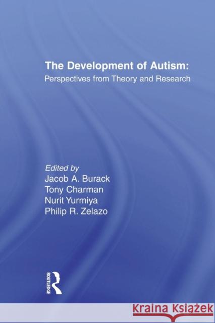 The Development of Autism: Perspectives from Theory and Research Jacob A. Burack Tony Charman 9781138866614 Routledge