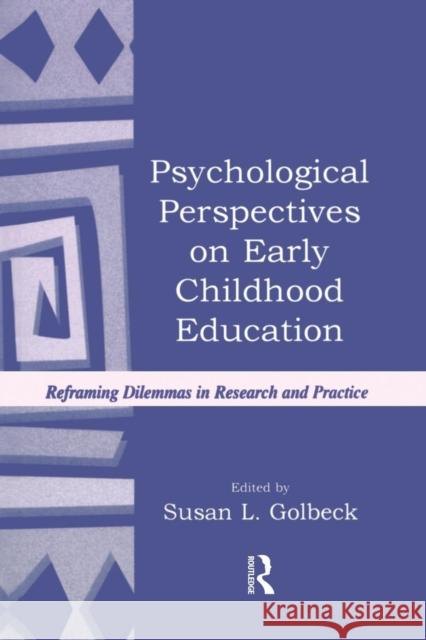 Psychological Perspectives on Early Childhood Education: Reframing Dilemmas in Research and Practice Susan L. Golbeck 9781138866775 Routledge