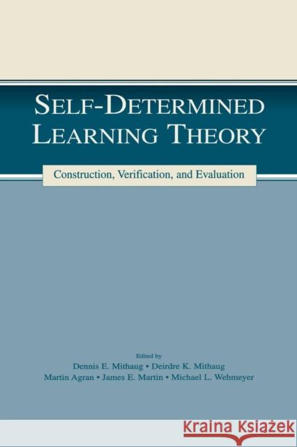 Self-determined Learning Theory: Construction, Verification, and Evaluation Mithaug, Deirdre K. 9781138866805 Routledge