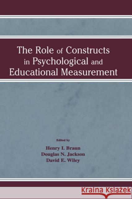The Role of Constructs in Psychological and Educational Measurement Henry I. Braun Douglas N. Jackson 9781138866812