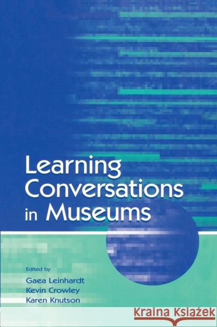 Learning Conversations in Museums Gaea Leinhardt Kevin Crowley 9781138866829 Routledge