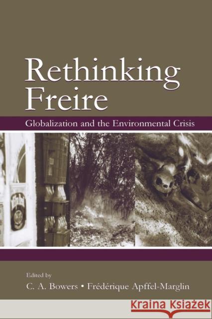 Rethinking Freire: Globalization and the Environmental Crisis Bowers, Chet a. 9781138866850