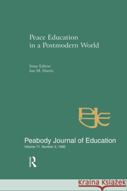 Peace Education in a Postmodern World: A Special Issue of the Peabody Journal of Education Ian M. Harris 9781138866874 Routledge