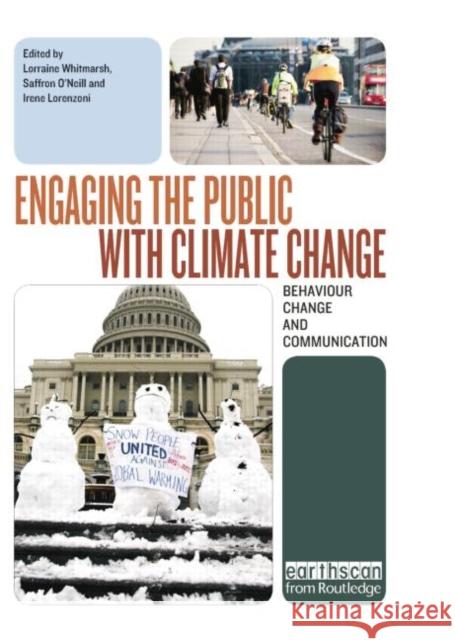 Engaging the Public with Climate Change: Behaviour Change and Communication Lorraine Whitmarsh Saffron O'Neill Irene Lorenzoni 9781138866904 Routledge