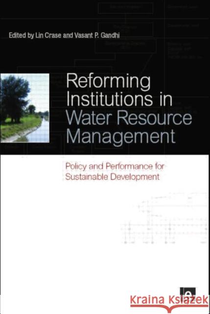 Reforming Institutions in Water Resource Management: Policy and Performance for Sustainable Development Lin Crase Vasant P. Gandhi 9781138866928 Routledge