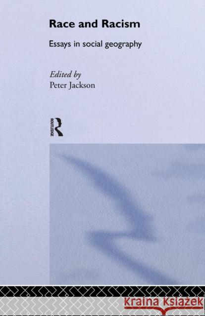 Race and Racism: Essays in Social Geography Peter Jackson 9781138867024