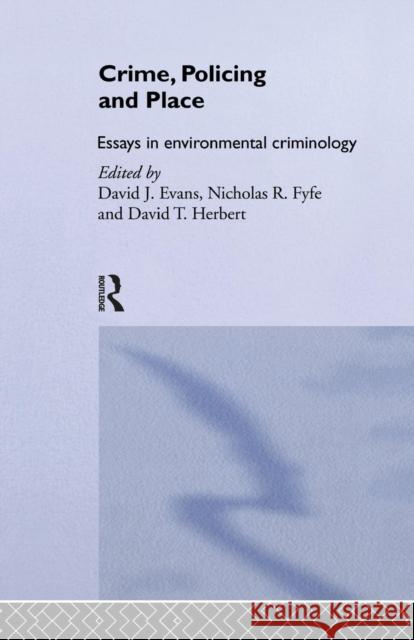 Crime, Policing and Place: Essays in Environmental Criminology Evans, David 9781138867031