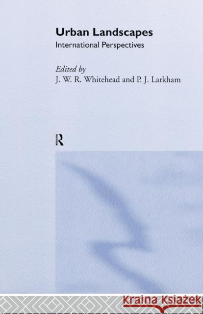 Urban Landscapes: International Perspectives P. J. Larkham J. W. R. Whitehand 9781138867055 Routledge