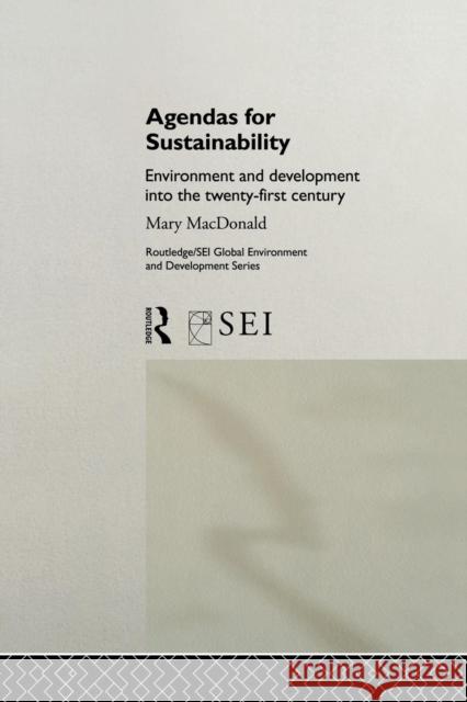 Agendas for Sustainability: Environment and Development Into the 21st Century Mary MacDonald 9781138867093