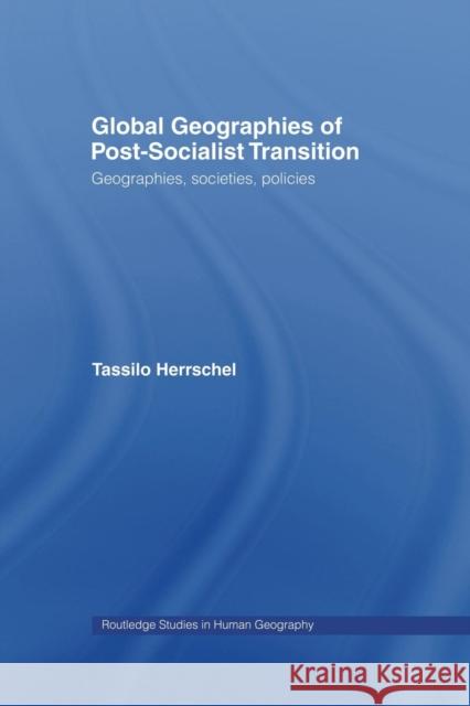 Global Geographies of Post-Socialist Transition: Geographies, Societies, Policies Herrschel 9781138867147 Taylor & Francis Group