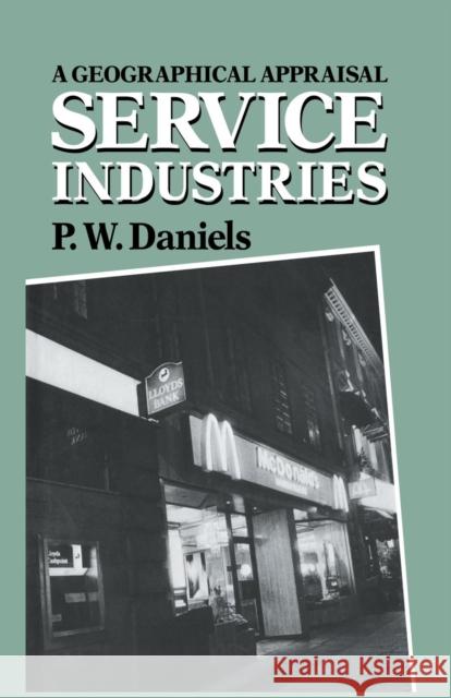 Service Industries: A Geographical Appraisal Peter, Prof Daniels 9781138867222