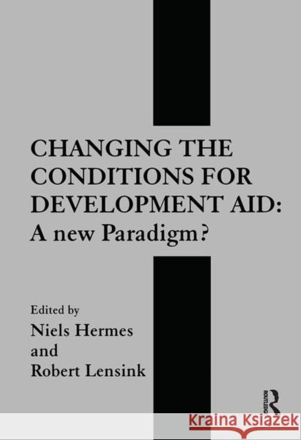 Changing the Conditions for Development Aid: A New Paradigm? N. Hermes Robert Lensink Neils Hermes 9781138867277