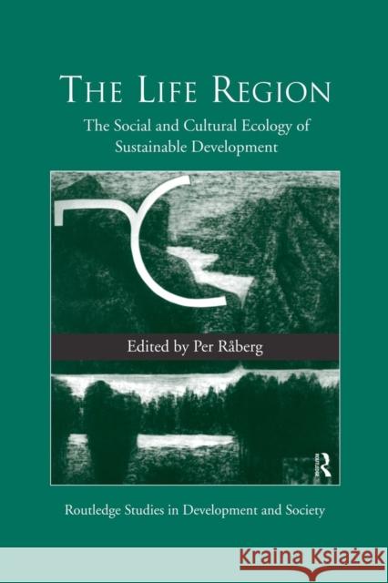 The Life Region: The Social and Cultural Ecology of Sustainable Development Per Raberg 9781138867314 Routledge