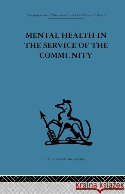 Mental Health in the Service of the Community: Volume Three of a Report of an International and Interprofessional Study Group Convened by the World Fe Robert H. Ahrenfeldt Kenneth Soddy 9781138867468 Routledge