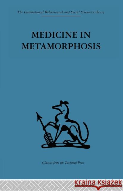 Medicine in Metamorphosis: Speech, Presence and Integration Martti Siirala 9781138867475 Routledge