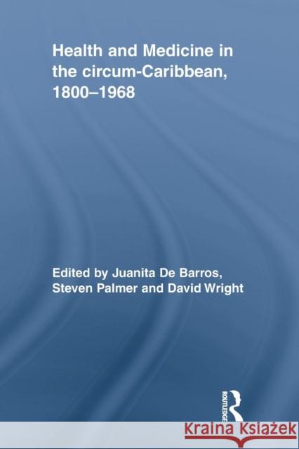 Health and Medicine in the Circum-Caribbean, 1800-1968 Juanita D Steven Palmer 9781138867543 Routledge