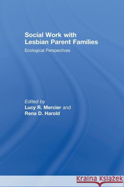 Social Work with Lesbian Parent Families: Ecological Perspectives Lucy R. Mercier Rena D. Harold 9781138867574 Routledge