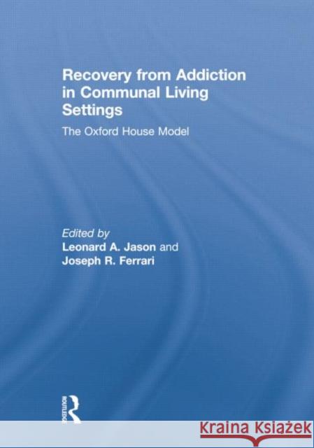 Recovery from Addiction in Communal Living Settings: The Oxford House Model  9781138867581 Taylor and Francis