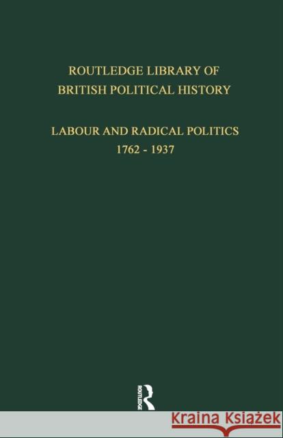 Routledge Library of British Political History: Volume 3: Labour and Radical Politics 1762-1937 Maccoby, S. 9781138867604 Routledge