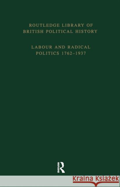 Routledge Library of British Political History: Volume 4: Labour and Radical Politics 1762-1937 Maccoby, S. 9781138867611 Routledge