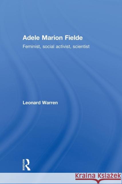 Adele Marion Fielde: Feminist, Social Activist, Scientist Leonard Warren 9781138867925 Routledge