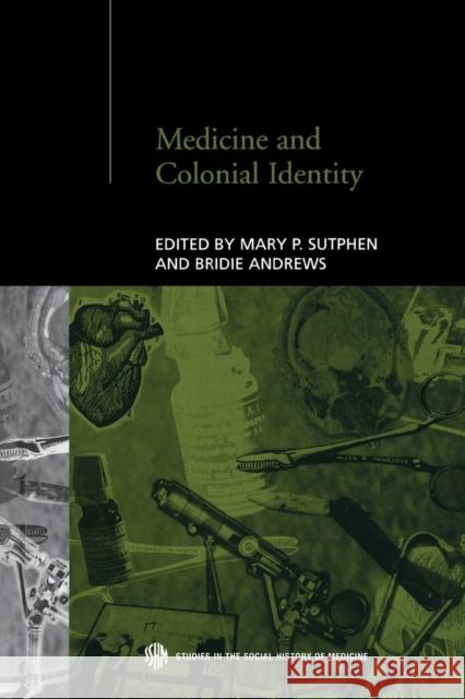 Medicine and Colonial Identity Bridie Andrews Mary P. Sutphen 9781138867932 Routledge