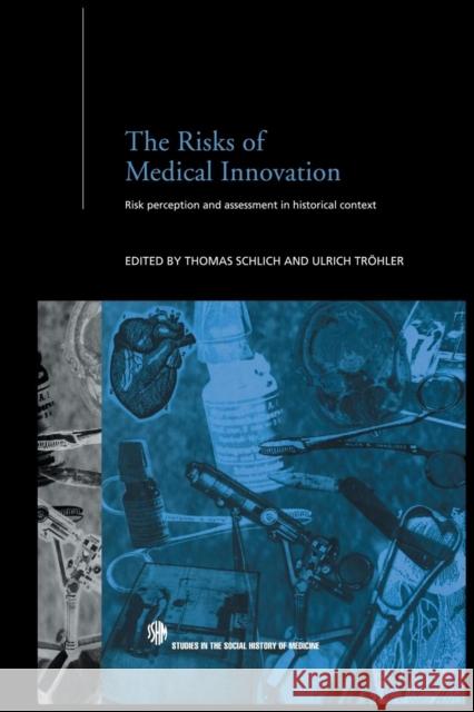The Risks of Medical Innovation: Risk Perception and Assessment in Historical Context Thomas, Dr Schlich Ulrich Trohler 9781138867949