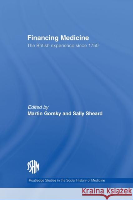 Financing Medicine: The British Experience Since 1750 Martin Gorsky Sally Sheard 9781138867956 Routledge