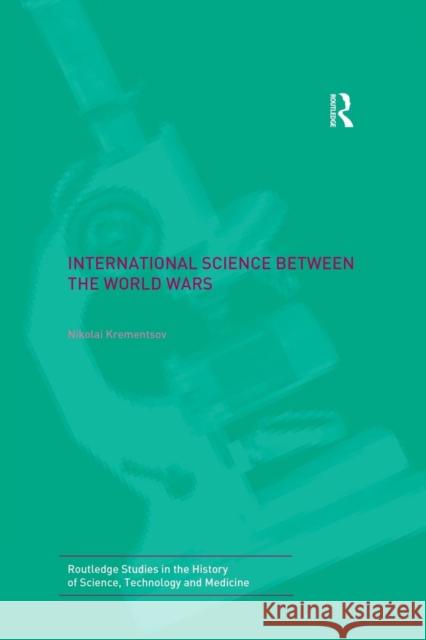 International Science Between the World Wars: The Case of Genetics Nikolai Krementsov 9781138867963