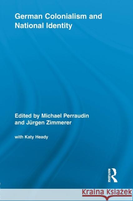 German Colonialism and National Identity Michael Perraudin Juergen Zimmerer 9781138868083