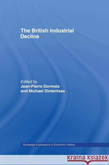 The British Industrial Decline Michael Dintenfass Jean-Pierre Dormois 9781138868229