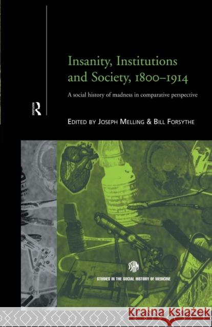 Insanity, Institutions and Society, 1800-1914 Bill Forsythe Joseph Melling  9781138868243